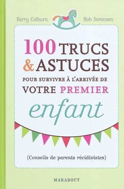 100 trucs et astuces pour survivre à l'arrivé de votre premier enfant