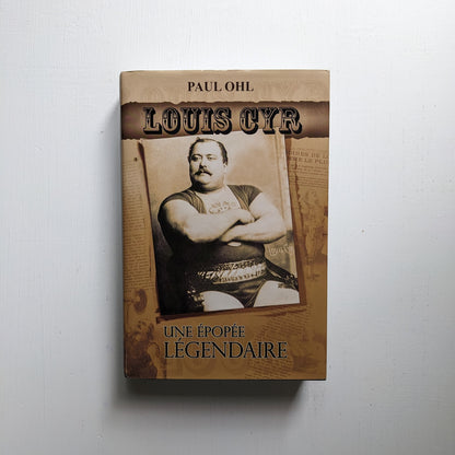 Louis Cyr : Une épopée légendaire