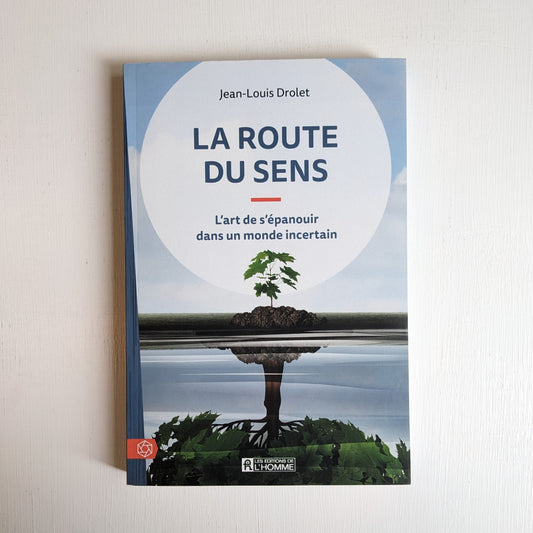 La route du sens : l'art de s'épanouir dans un monde incertain