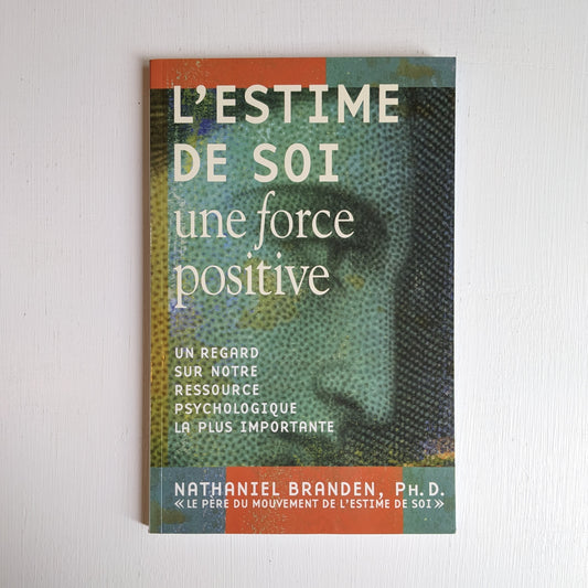 L'estime de soi : une force positive : un regard sur notre ressource psychologique la plus importante