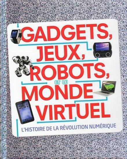 Gadgets, jeux, robots, et le monde virtuel
